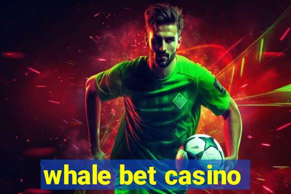 whale bet casino